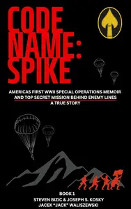 Code Name: Spike: America's First WWII Special Operations Memoir and Top Secret Mission - A True Story