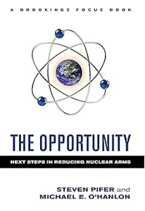 The Opportunity: Next Steps in Reducing Nuclear Arms