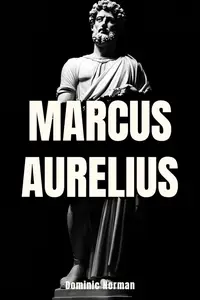 Marcus Aurelius: A Short Philosopher Biography