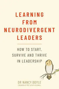 Learning from Neurodivergent Leaders: How to Start, Survive and Thrive in Leadership