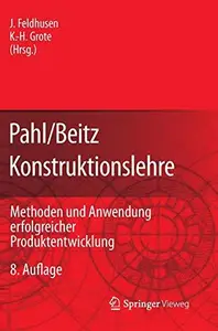 Pahl/Beitz Konstruktionslehre: Methoden und Anwendung erfolgreicher Produktentwicklung