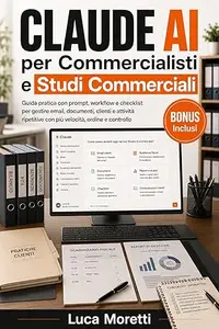 Claude AI per Commercialisti e Studi Commerciali: Guida pratica con prompt, workflow e modelli pronti per gestire email
