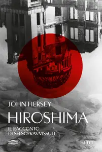 John Hersey - Hiroshima. Il racconto di sei sopravvissuti