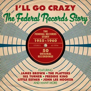 VA - I'll Go Crazy: The Federal Records Story 1955-1960 (2013)
