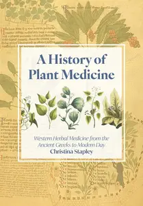 A History of Plant Medicine: Western Herbal Medicine from the Ancient Greeks to the Modern Day