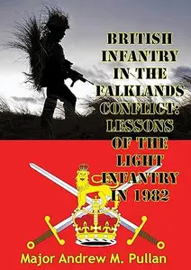 British Infantry In The Falklands Conflict: Lessons Of The Light Infantry In 1982