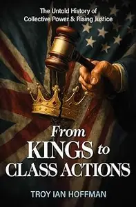 From Kings to Class Actions: The Untold History of Collective Power and Rising Justice