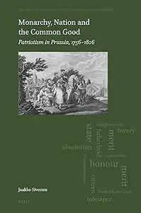 Monarchy, Nation and the Common Good: Patriotism in Prussia, 1756–1806