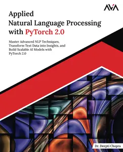 Applied Natural Language Processing with PyTorch 2.0: Master Advanced NLP Techniques