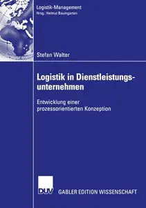 Logistik in Dienstleistungsunternehmen: Entwicklung einer prozessorientierten Konzeption