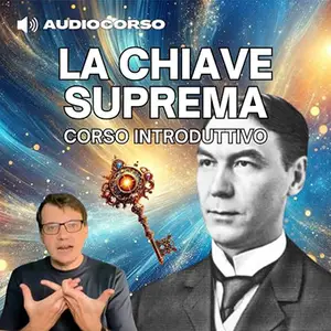 «La Chiave Suprema? corso introduttivo» by Charles Haanel