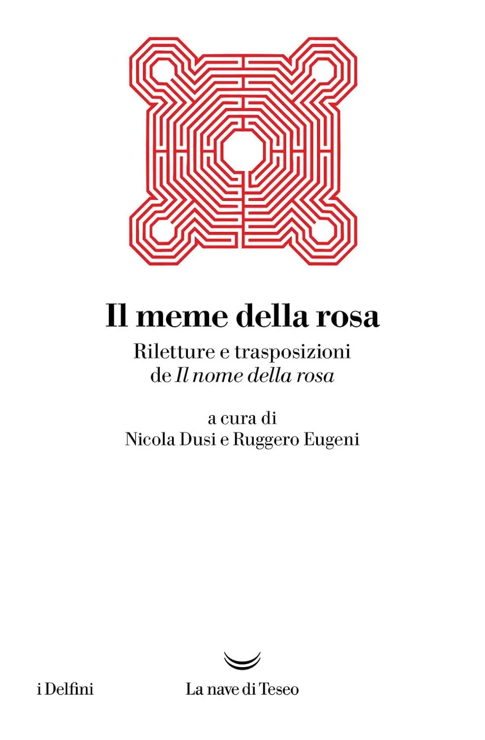 Nicola Dusi, Ruggero Eugeni - Il meme della rosa. Riletture e trasposizioni del nome della rosa