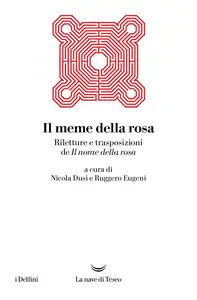 Nicola Dusi, Ruggero Eugeni - Il meme della rosa. Riletture e trasposizioni del nome della rosa