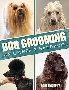 Dog Grooming: An Owners Handbook