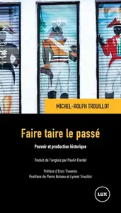 Michel-Rolph Trouillot, "Faire taire le passé: Pouvoir et production historique"