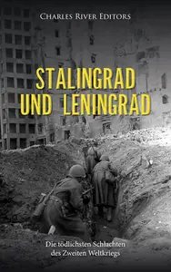 Stalingrad und Leningrad: Die tödlichsten Schlachten des Zweiten Weltkriegs (German Edition)