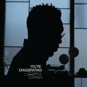 Paul Cornish - You’re Exaggerating! (2025) [Official Digital Download]