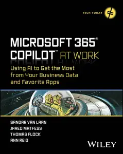 Microsoft 365 Copilot At Work: Using AI to Get the Most from Your Business Data and Favorite Apps (Tech Today)