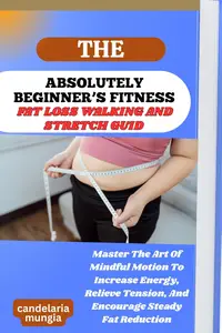 THE ABSOLUTELY BEGINNER’S FAT LOSS WALKING AND STRETCH GUIDE