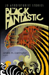 The Black Fantastic: 20 Afrofuturist Stories