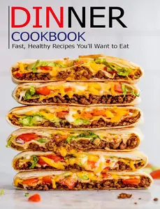 Dinner cookbook: Fast, Healthy Recipes You'll Want to Eat