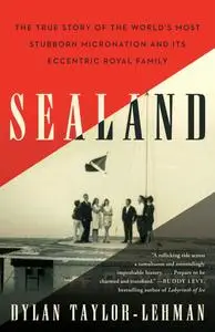 Sealand: The True Story of the World's Most Stubborn Micronation and Its Eccentric Royal Family