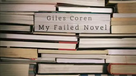 Giles Coren: My Failed Novel (2016)