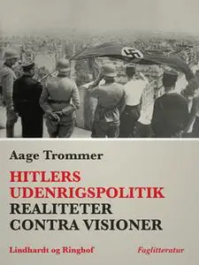 «Hitlers udenrigspolitik. Realiteter contra visioner» by Aage Trommer