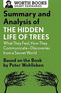«Summary and Analysis of The Hidden Life of Trees: What They Feel, How They Communicate—Discoveries from a Secret World»