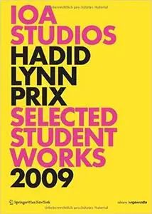 IOA Studios. Hadid Lynn Prix: Selected Student Works 2009  Ed 201