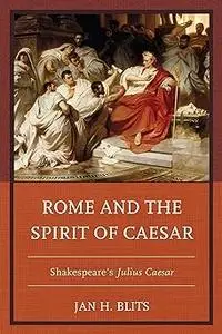 Rome and the Spirit of Caesar: Shakespeare’s Julius Caesar