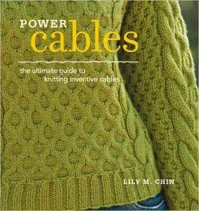 Power Cables: The Ultimate Guide to Knitting Inventive Cables