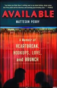 «Available: A Memoir of Heartbreak, Hookups, Love and Brunch» by Matteson Perry