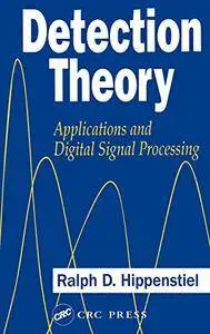 Detection Theory: Applications and Digital Signal Processing