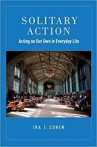 Solitary Action: Acting on Our Own in Everyday Life (Repost)