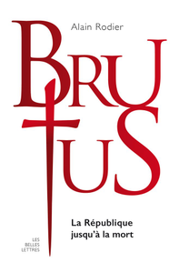 La véritable histoire de Brutus: La République jusqu'à la mort
