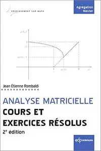 Analyse matricielle : Cours et exercices résolus (2e édition)