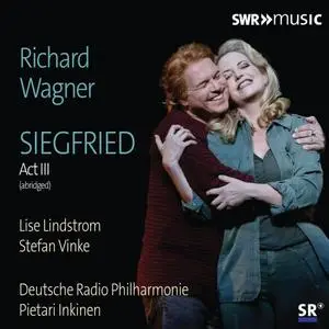 Lise Lindstrom, Stefan Vinke, Deutsche Radio Philharmonie Saarbrücken Kaiserslautern feat. Pietari Inkinen - Wagner: Siegfried,