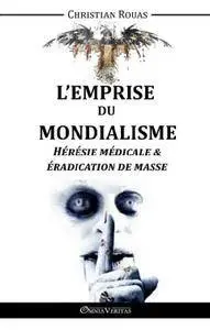 Christian Rouas, "L'Emprise du Mondialisme - Hérésie Médicale & Éradication de Masse"