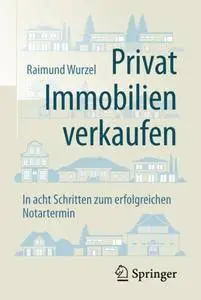 Privat Immobilien verkaufen: In acht Schritten zum erfolgreichen Notartermin