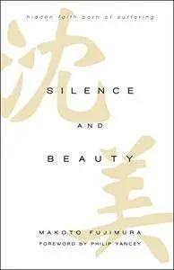Silence and Beauty: Hidden Faith Born of Suffering