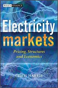 Electricity Markets: Pricing, Structures and Economics