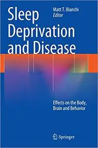 Sleep Deprivation and Disease: Effects on the Body, Brain and Behavior