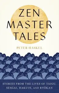 Zen Master Tales: Stories from the Lives of Taigu, Sengai, Hakuin, and Ryokan