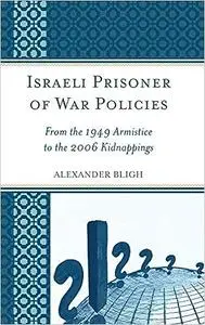 Israeli Prisoner of War Policies: From the 1949 Armistice to the 2006 Kidnappings