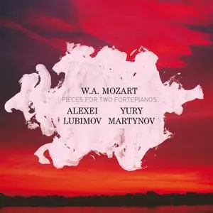 Alexei Lubimov, Yury Martynov - Wolfgang Amadeus Mozart: Pieces for two pianos (2012)