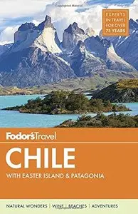 Fodor's Chile: with Easter Island & Patagonia (6th Edition)