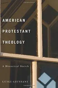 American Protestant Theology: A Historical Sketch