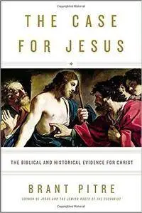 The Case for Jesus: The Biblical and Historical Evidence for Christ