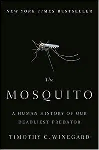 The Mosquito A Human History of Our Deadliest Predator